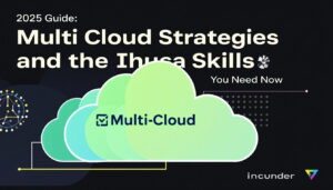 2025 Guide: Multi-Cloud Strategies and the Skills You Need Now